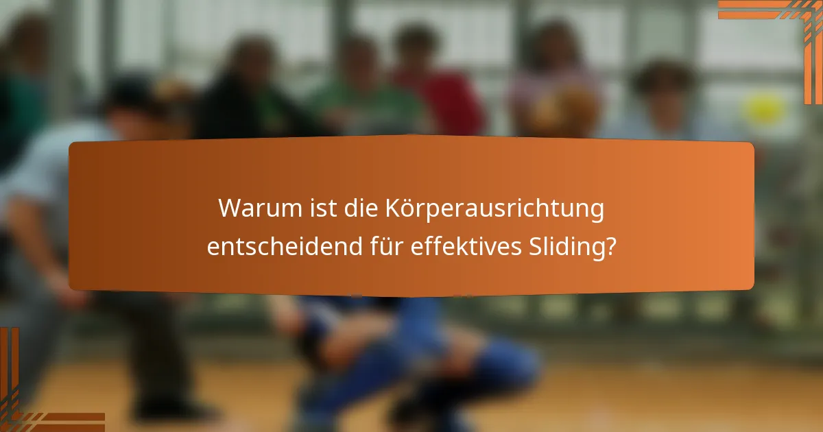 Warum ist die Körperausrichtung entscheidend für effektives Sliding?