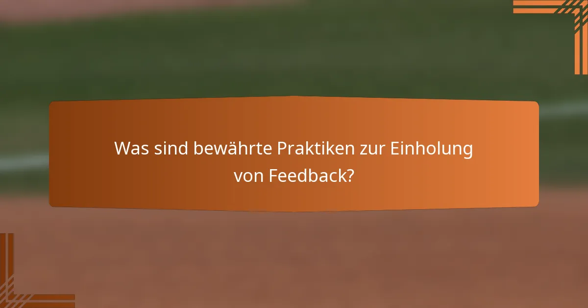 Was sind bewährte Praktiken zur Einholung von Feedback?