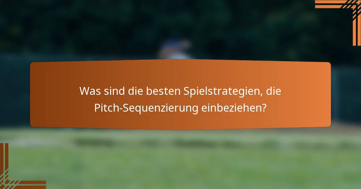 Was sind die besten Spielstrategien, die Pitch-Sequenzierung einbeziehen?