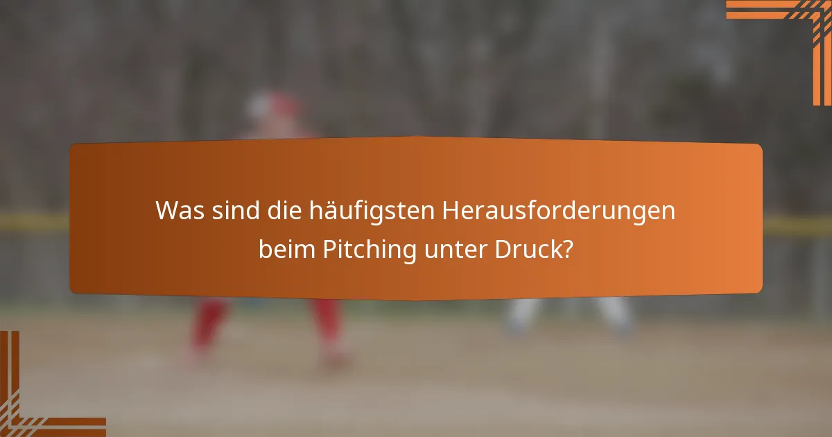 Was sind die häufigsten Herausforderungen beim Pitching unter Druck?
