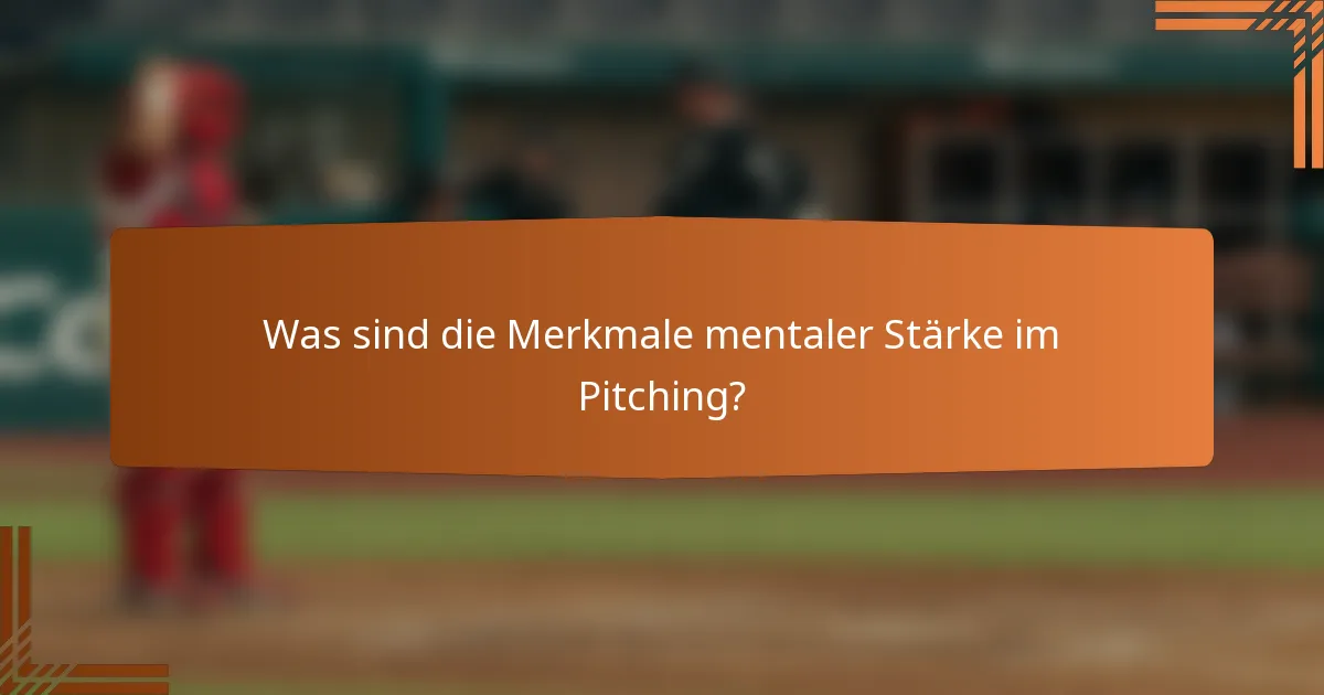 Was sind die Merkmale mentaler Stärke im Pitching?