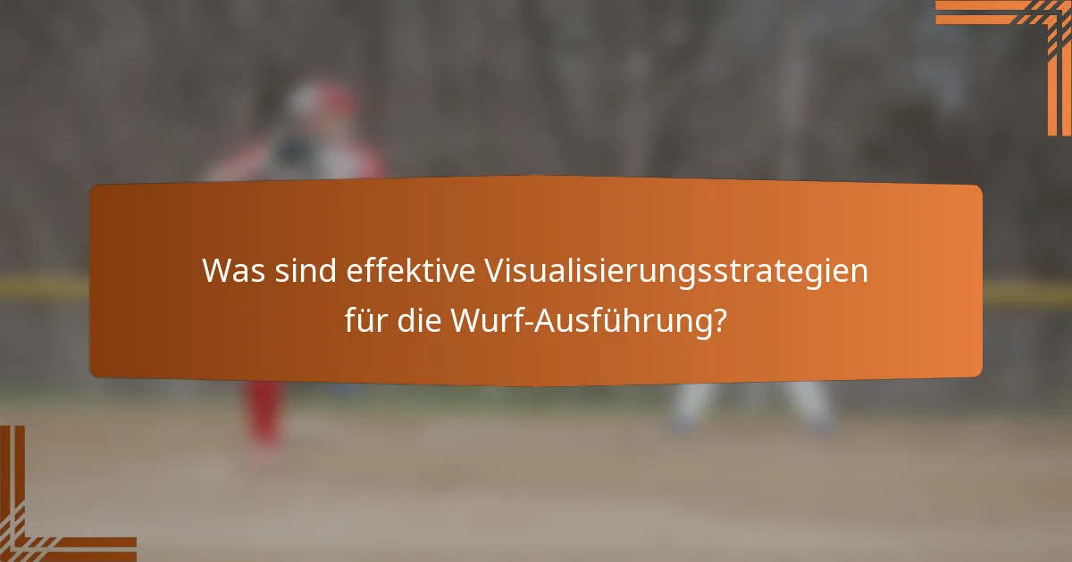 Was sind effektive Visualisierungsstrategien für die Wurf-Ausführung?