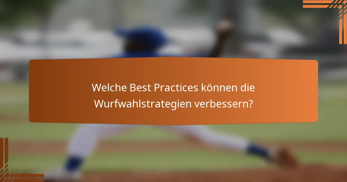 Welche Best Practices können die Wurfwahlstrategien verbessern?