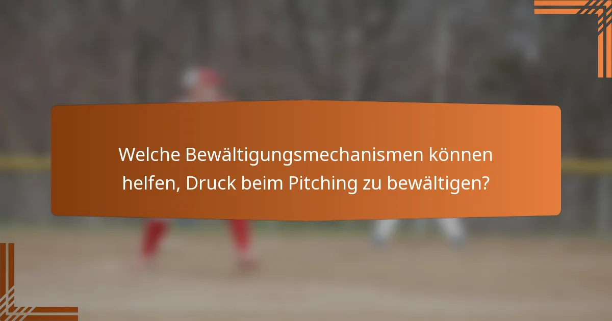 Welche Bewältigungsmechanismen können helfen, Druck beim Pitching zu bewältigen?