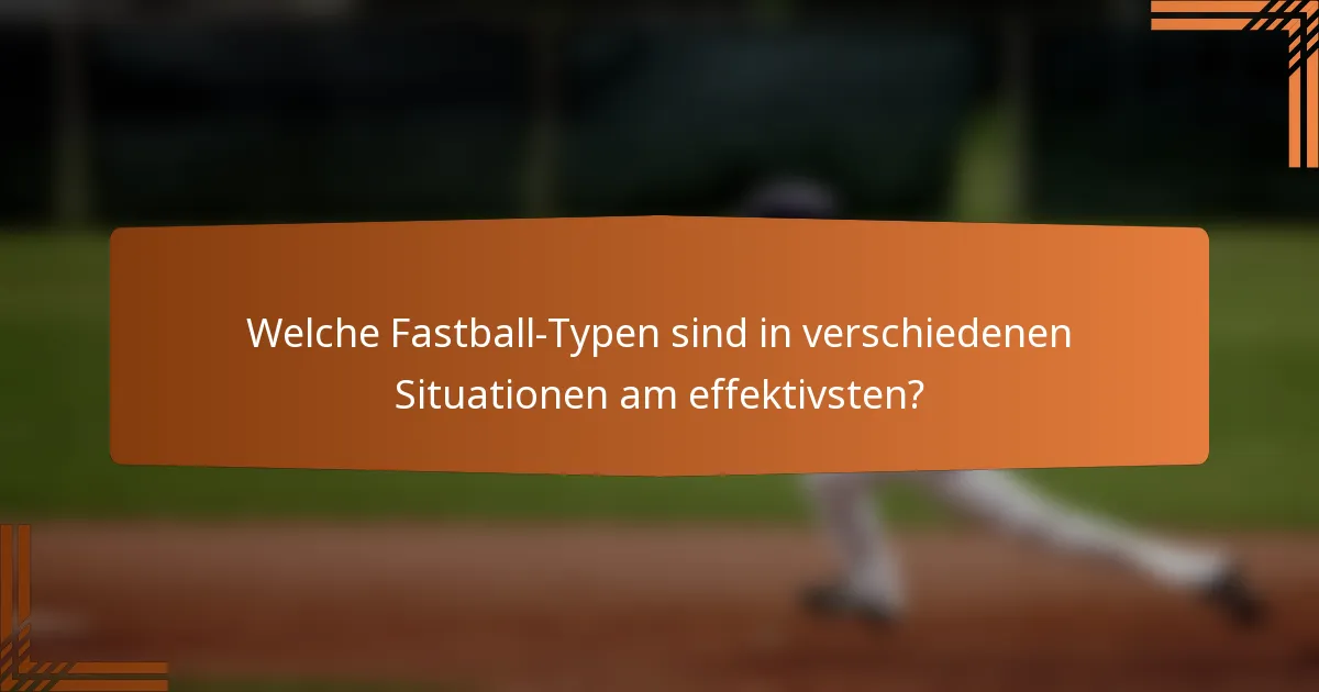 Welche Fastball-Typen sind in verschiedenen Situationen am effektivsten?
