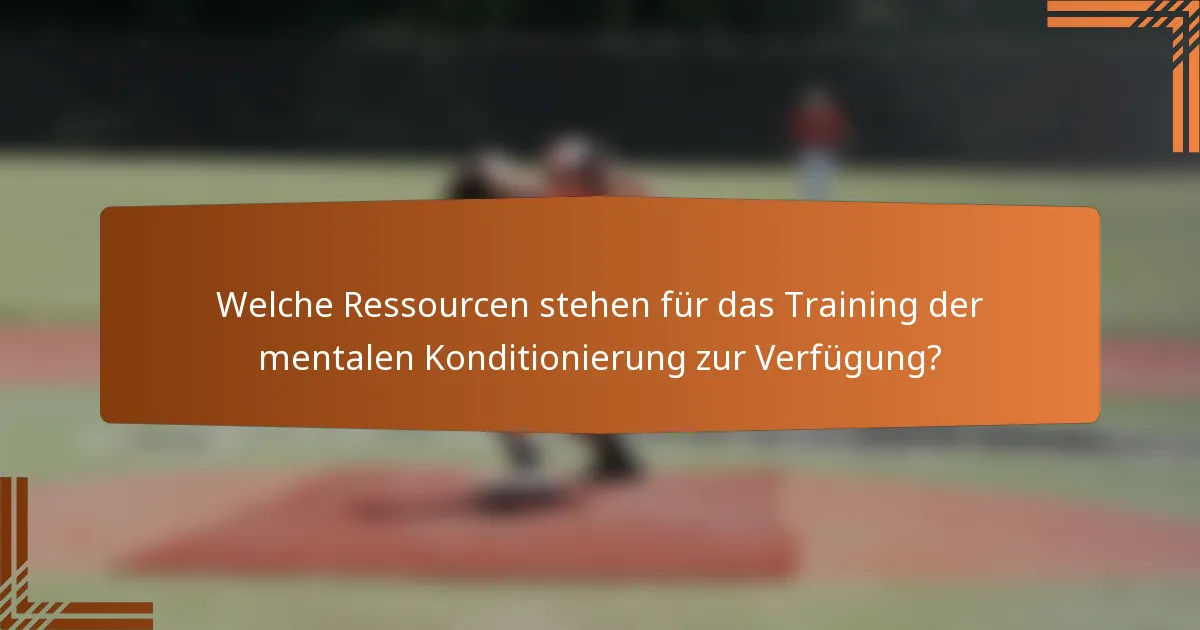Welche Ressourcen stehen für das Training der mentalen Konditionierung zur Verfügung?