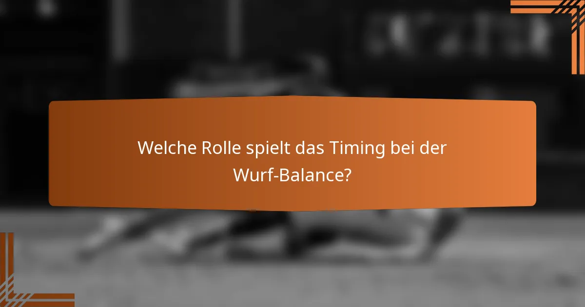 Welche Rolle spielt das Timing bei der Wurf-Balance?