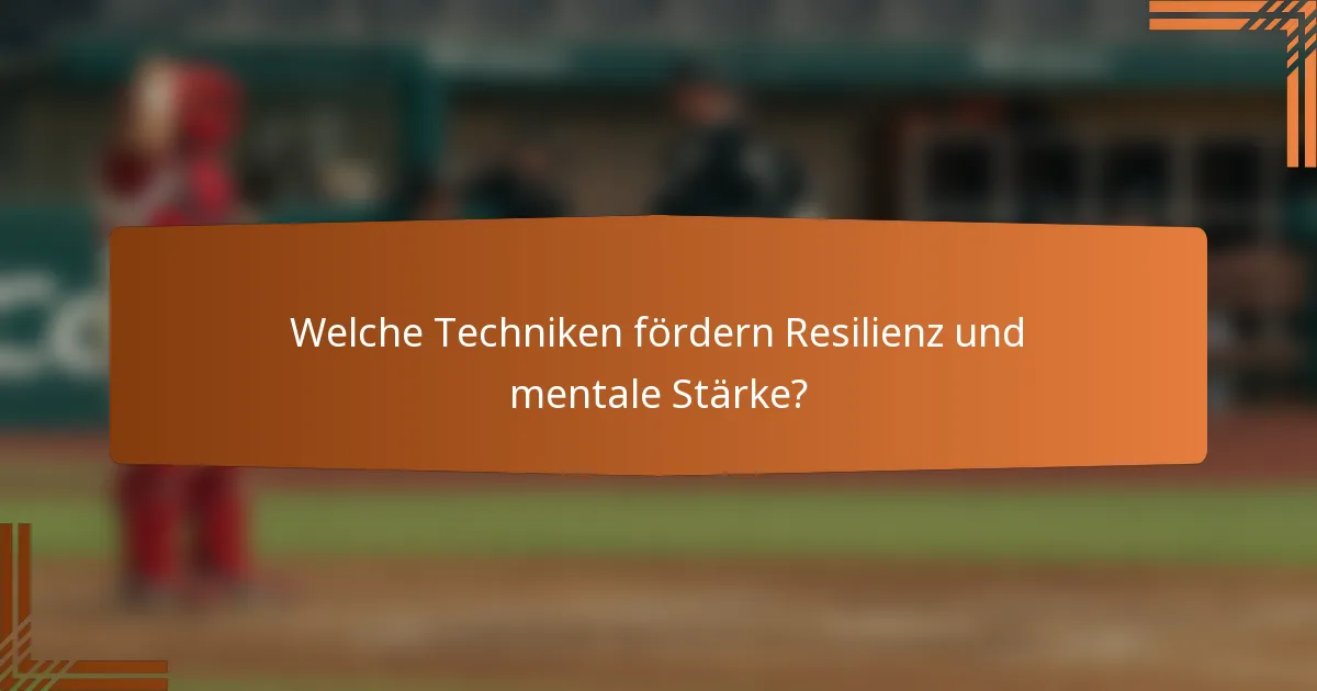 Welche Techniken fördern Resilienz und mentale Stärke?