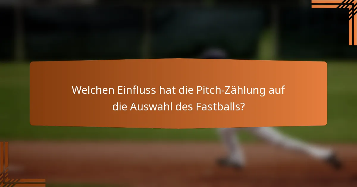 Welchen Einfluss hat die Pitch-Zählung auf die Auswahl des Fastballs?