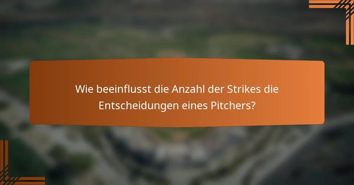 Wie beeinflusst die Anzahl der Strikes die Entscheidungen eines Pitchers?