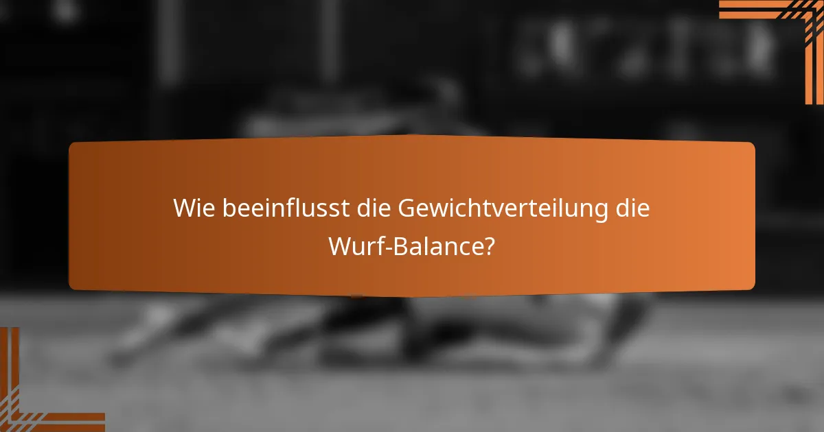 Wie beeinflusst die Gewichtverteilung die Wurf-Balance?