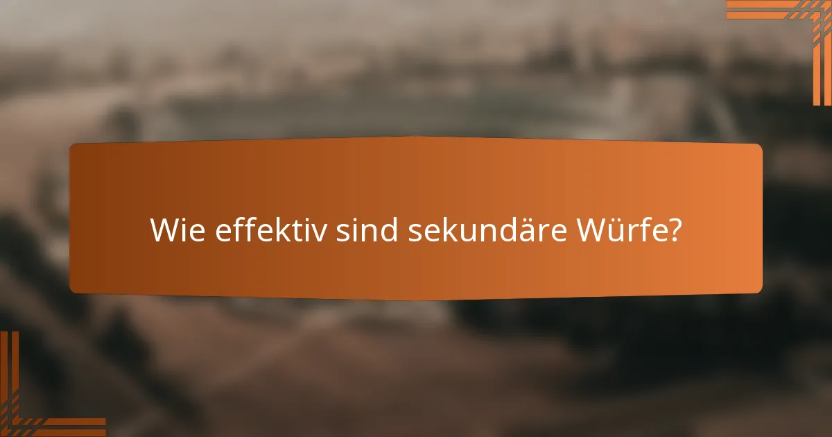 Wie effektiv sind sekundäre Würfe?