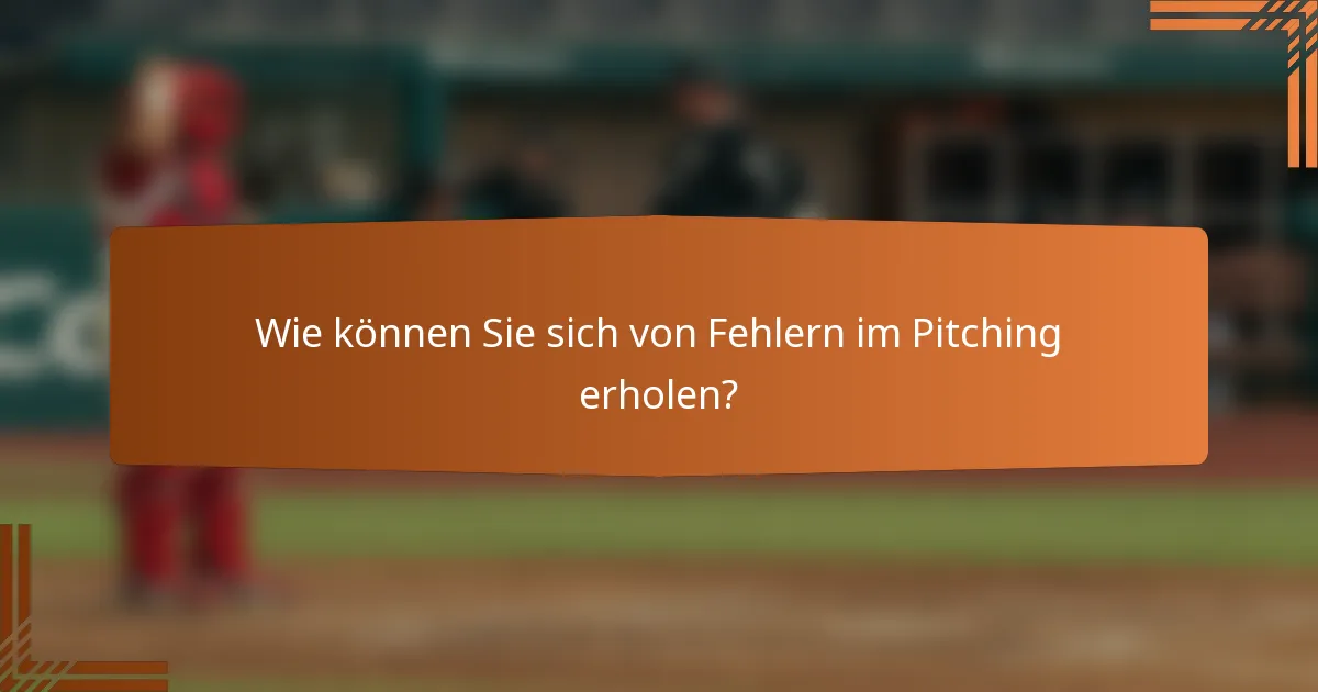 Wie können Sie sich von Fehlern im Pitching erholen?