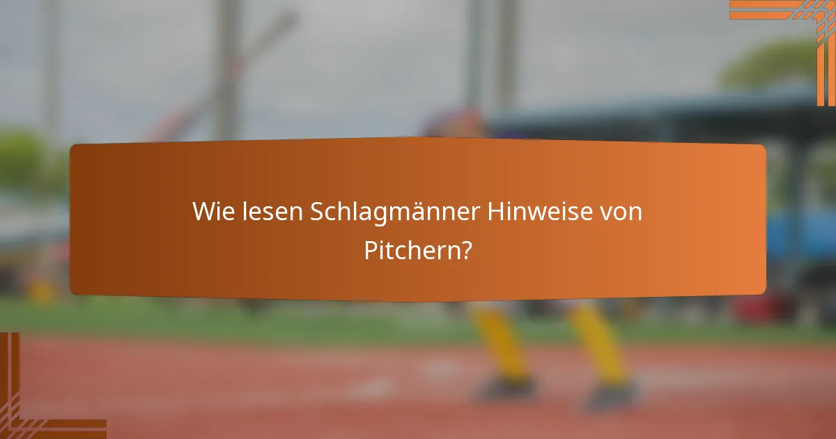 Wie lesen Schlagmänner Hinweise von Pitchern?