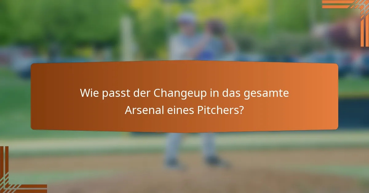 Wie passt der Changeup in das gesamte Arsenal eines Pitchers?