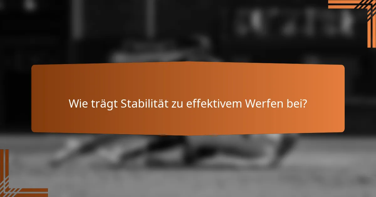Wie trägt Stabilität zu effektivem Werfen bei?