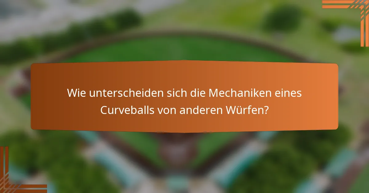 Wie unterscheiden sich die Mechaniken eines Curveballs von anderen Würfen?