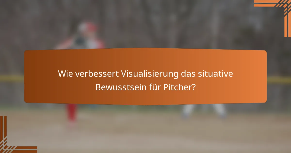 Wie verbessert Visualisierung das situative Bewusstsein für Pitcher?